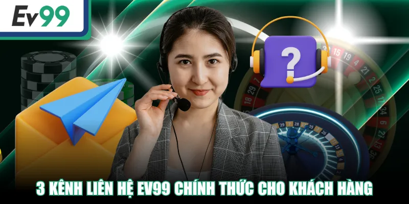 Liên Hệ EV99 Nhanh Chóng Qua 3 Kênh Hỗ Trợ 1 3 kênh liên hệ EV99 chính thức cho khách hàng